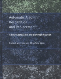 Zhaofang Wen et Robert Metzger - Automatic Algorithm Recohnition And Replacement. A New Approach To Program Optimization.