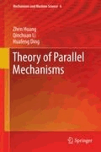 Zhen Huang et Qinchuan Li - Theory of Parallel Mechanisms.