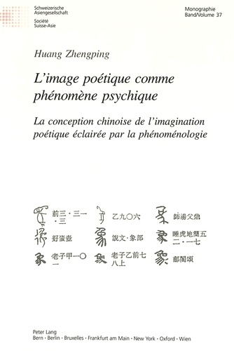 Zhengping Huang - L'image poétique comme phénomène psychique - La conception chinoise de l'imagination poétique éclairée par la phénoménologie.
