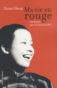 Zhimei Zhang - Ma vie en rouge - Une femme dans la Chine de Mao.