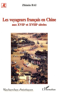 Zhimin Bai - Les voyageurs français en Chine aux XVIIe et XVIIIe siècles.