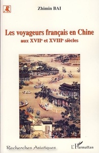 Zhimin Bai - Les voyageurs français en Chine aux XVIIe et XVIIIe siècles.
