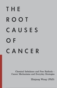 The Root Causes of Cancer: Chemical Imbalance and Free Radicals —  Cancer Mechanisms and Everyday Strategies