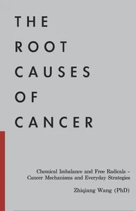 The Root Causes of Cancer: Chemical Imbalance and Free Radicals —  Cancer Mechanisms and Everyday Strategies