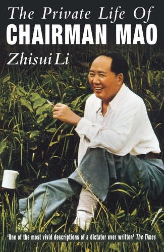 Zhisui Li - Private Life Of Chairman Mao - The Memoirs of Mao's Personal Physician.