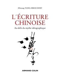 Zhitang Yang-Drocourt - L'écriture chinoise - Au-delà du mythe idéographique.