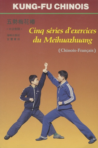 Zhizhong Wang et Jianzhong Han - Cinq séries d'exercices du Meihuazhuang - Edition bilingue français-chinois.