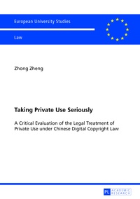 Zhong Zheng - Taking Private Use Seriously - A Critical Evaluation of the Legal Treatment of Private Use under Chinese Digital Copyright Law.