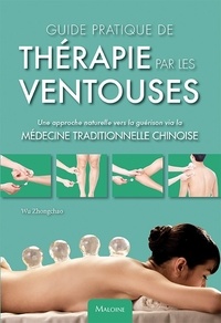Zhongchao Wu - Guide pratique de thérapie par les ventouses - Une approche naturelle vers la guérison via la médecine traditionelle chinoise.