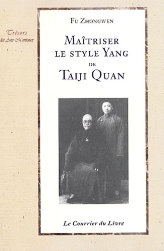 Zhongwen Fu - Maîtriser le style Yang de Taiji Quan.