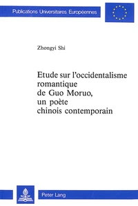 Etude sur l'occidentalisme romantique de Guo Moruo, un poète chinois contemporain