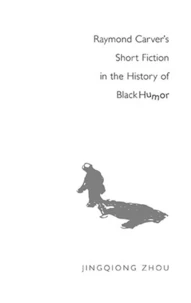 Raymond Carver’s Short Fiction in the History of Black Humor