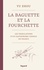 La baguette et la fourchette. Les tribulations d'un gastronome chinois en France