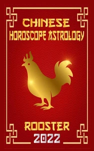 Rooster Chinese Horoscope &amp; Astrology 2022