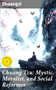 Chuang Tzu: Mystic, Moralist, and Social Reformer