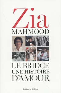 Zia Mahmood - Le bridge, une histoire d'amour.