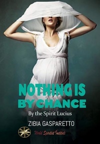  Zibia Gasparetto et  By the Spirit Lucius - Nothing is by Chance.