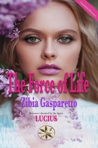  Zibia Gasparetto et  By the Spirit Lucius - The Force of Life - Zibia Gasparetto &amp; Lucius.