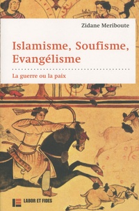 Zidane Meriboute - Islamisme, soufisme, évangélisme - La guerre ou la paix.