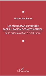 Zidane Meriboute - Les musulmans d'Europe face au racisme confessionnel : de la discrimination à l'inclusion ?.