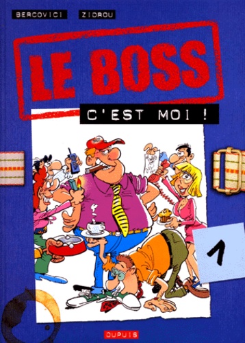 Zidrou et Philippe Bercovici - Le Boss Tome 1 : Le boss c'est moi.