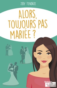 Ebooks rapidshare télécharger Alors, toujours pas mariée ? (Litterature Francaise) par Zidy Tendaze 9782875573940 