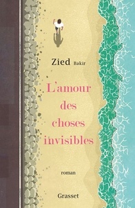 Zied Bakir - L'amour des choses invisibles.