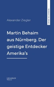 Martin Behaim aus Nürnberg. Der geistige Entdecker Amerika's