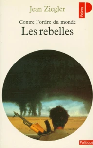 Les Rebelles. Contre L'Ordre Du Monde, Mouvements Armes De Liberation Nationale Du Tiers Monde