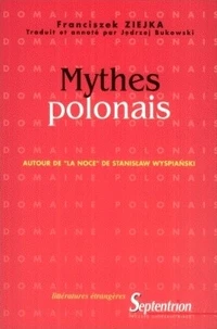Mythes Polonais : Autour De La Noce De Stanislaw Wyspianski : Un Siecle Apres La Premiere Theatrale Du Plus Connu Des Drames Polonais