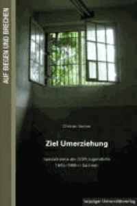 Ziel Umerziehung - Spezialheime der DDR-Jugendhilfe 1945-1989 in Sachsen.