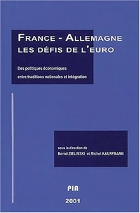 France - Allemagne : Les Defis De L'Euro. Des Politiques Economiques Entre Traditions Nationales Et Integration