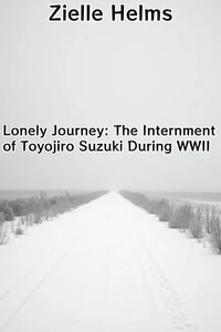Lonely Journey: The Internment of Toyojiro Suzuki During WWII
