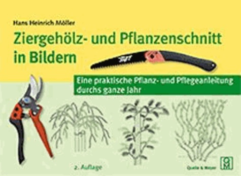 Ziergehölz- und Pflanzenschnitt in Bildern - Eine praktische Pflanz- und Pflegeanleitung durchs ganze Jahr.