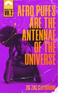  Zig Zag Claybourne - Afro Puffs Are the Antennae of the Universe - Book 2 of The Brothers Jetstream universe.