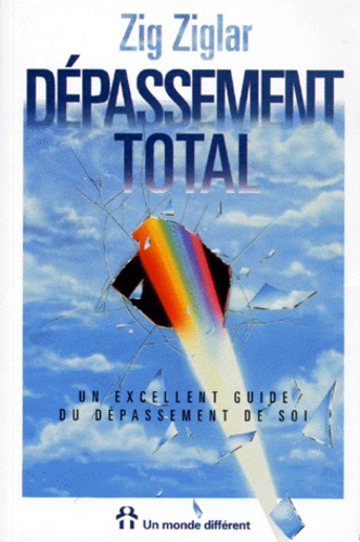 Zig Ziglar - Depassement Total. Un Excellent Guide Du Depassement De Soi.