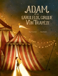 Ziga X Gombac et Maja Kastelic - Adam et le fabuleux cirque Von Trapèze.
