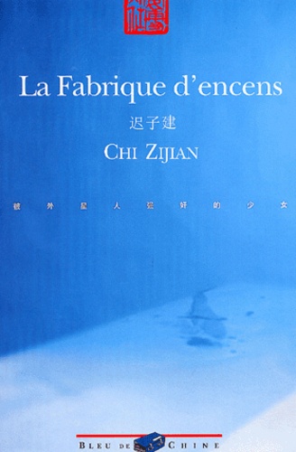 Zijian Chi - La fabrique d'encens - Suivie de Neuf pensées.