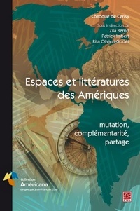 Zilà Bernd et Patrick Imbert - Espaces et littératures des Amériques - mutation, complémentarité, partage.