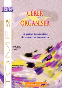Gerer Et Organiser. Tome 2, La Gestion Documentaire, Du Temps Et Des Ressources