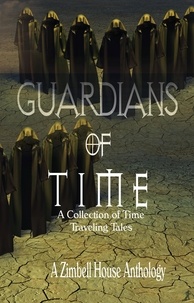  Zimbell House Publishing et  E. W. Farnsworth - Guardians of Time: A Collection of Time Traveling Tales.