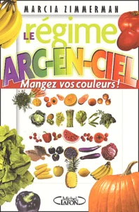 Le Regime Arc-En-Ciel. Mangez Vos Couleurs