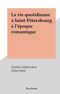Zinaïda Schakovskoy (Šahovskaâ) - La vie quotidienne à Saint-Pétersbourg à l'époque romantique - La vie quotidienne.