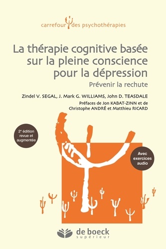 Zindel Segal et Mark Williams - La thérapie cognitive basée sur la pleine conscience pour la dépression - Une nouvelle approche pour prévenir la rechute.