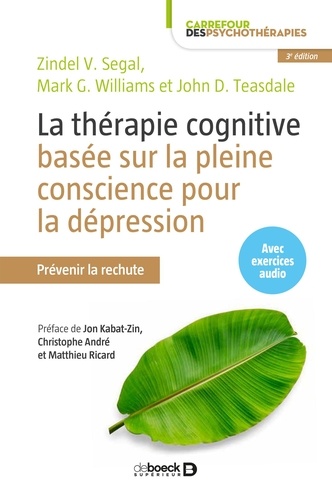 La thérapie cognitive basée sur la pleine conscience pour la dépression. Prévenir la rechute 3e édition