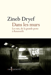 Zineb Dryef - Dans les murs - Les rats, de la grande peste à Ratatouille.