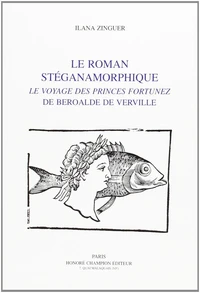 Le roman stéganamorphique - "Le voyage des princes fortunez" de Beroalde de Verville