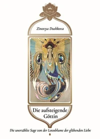 Die aufsteigende Göttin:  Die unerzählte Sage von der Lotosblume der glühenden Liebe