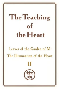 The Teaching of the Heart: Volume II — Leaves of the Garden of M. The Illumination of the Heart