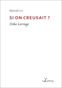 Ziska Larouge - Si on creusait ?.